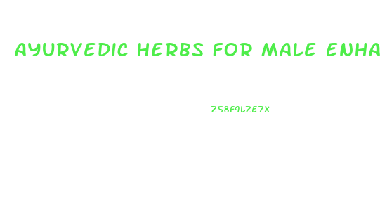 Ayurvedic Herbs For Male Enhancement