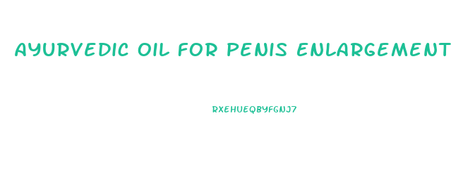 Ayurvedic Oil For Penis Enlargement