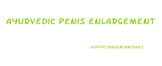 Ayurvedic Penis Enlargement
