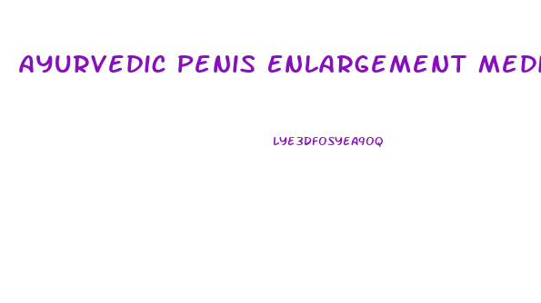 Ayurvedic Penis Enlargement Medicine
