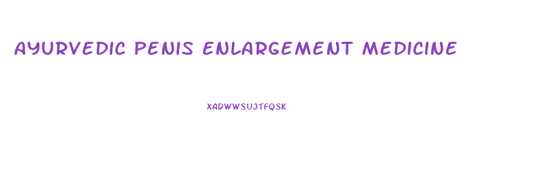 Ayurvedic Penis Enlargement Medicine