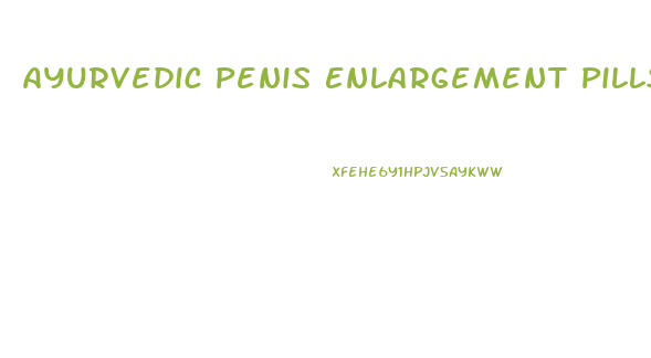 Ayurvedic Penis Enlargement Pills