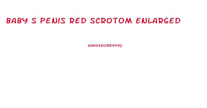 Baby S Penis Red Scrotom Enlarged