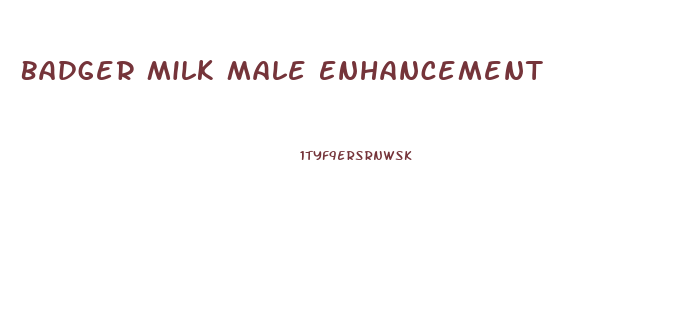Badger Milk Male Enhancement