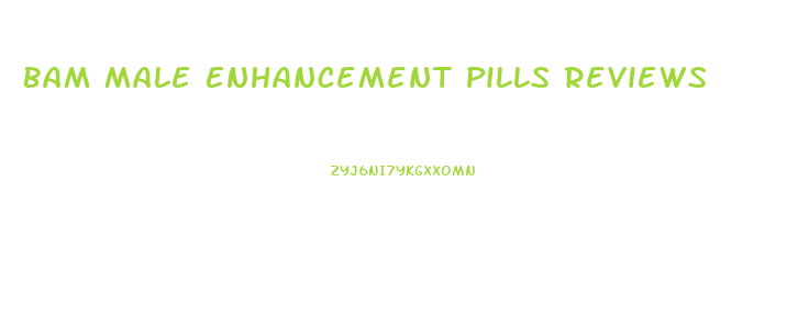 Bam Male Enhancement Pills Reviews
