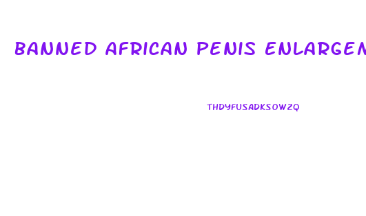 Banned African Penis Enlargement Ritual