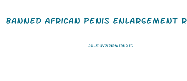 Banned African Penis Enlargement Ritual