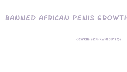 Banned African Penis Growth Ritual