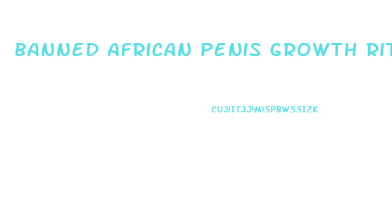 Banned African Penis Growth Ritual