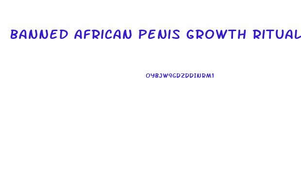 Banned African Penis Growth Ritual