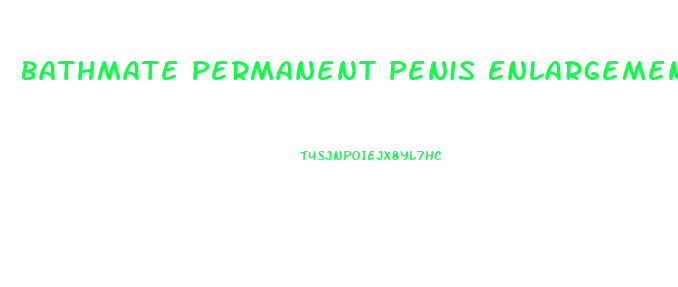 Bathmate Permanent Penis Enlargement