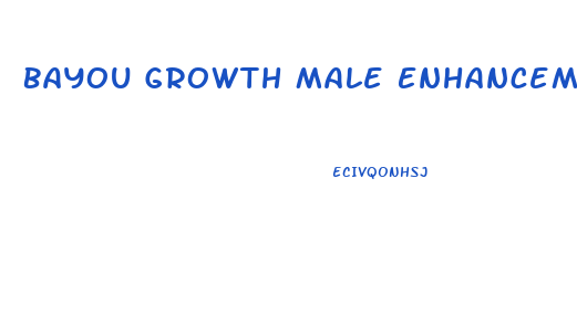 Bayou Growth Male Enhancement