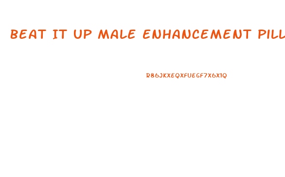 Beat It Up Male Enhancement Pill