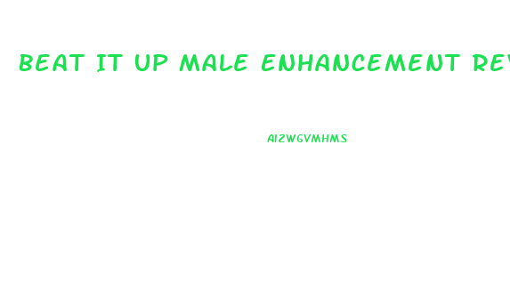 Beat It Up Male Enhancement Review