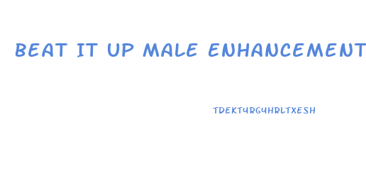 Beat It Up Male Enhancement Review