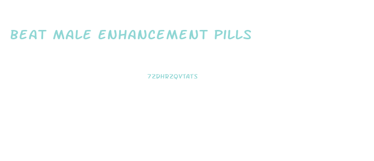 Beat Male Enhancement Pills