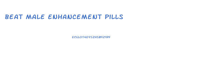 Beat Male Enhancement Pills
