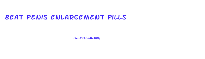 Beat Penis Enlargement Pills