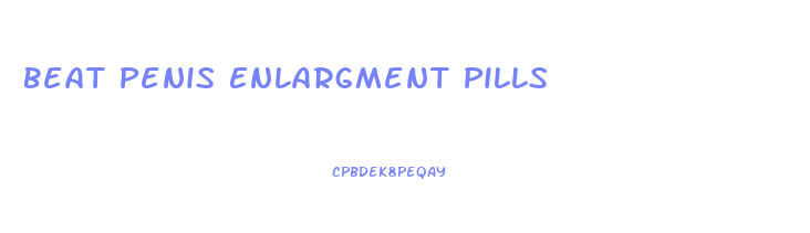 Beat Penis Enlargment Pills