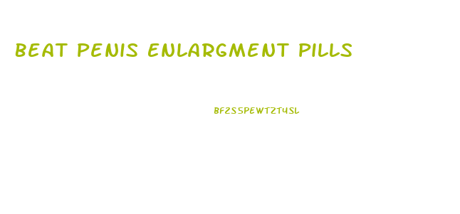 Beat Penis Enlargment Pills