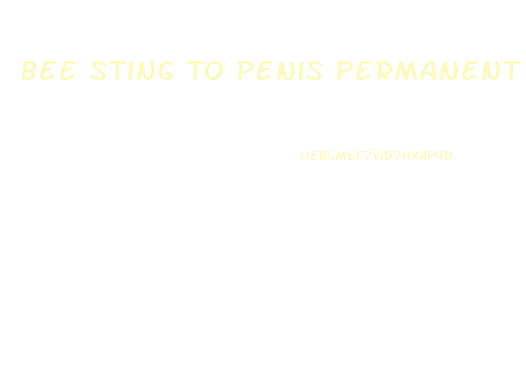 Bee Sting To Penis Permanent Enlarge