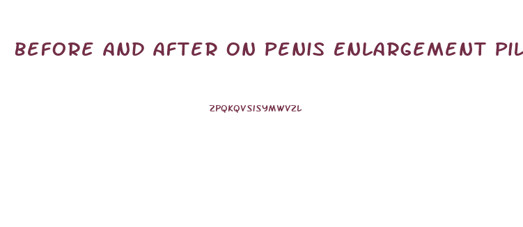 Before And After On Penis Enlargement Pills