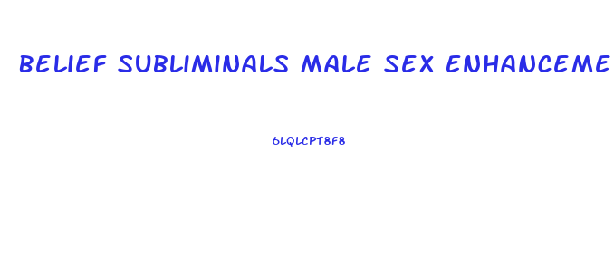 Belief Subliminals Male Sex Enhancement