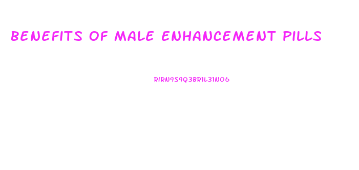 Benefits Of Male Enhancement Pills