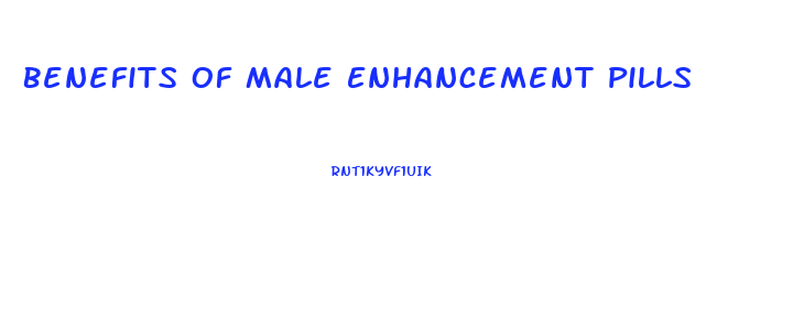 Benefits Of Male Enhancement Pills