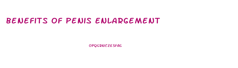 Benefits Of Penis Enlargement