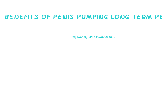 Benefits Of Penis Pumping Long Term Penis Enlargement Forum