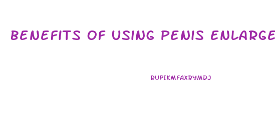 Benefits Of Using Penis Enlargement