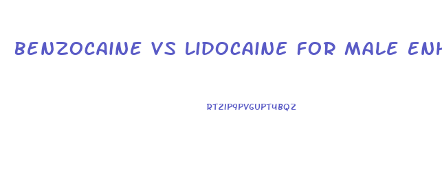 Benzocaine Vs Lidocaine For Male Enhancement