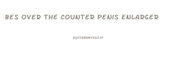 Bes Over The Counter Penis Enlarger