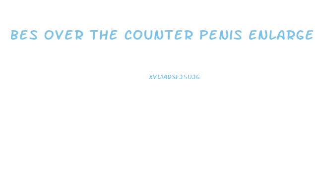 Bes Over The Counter Penis Enlarger