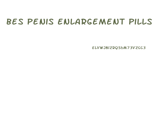 Bes Penis Enlargement Pills