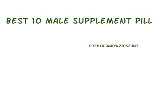 Best 10 Male Supplement Pills For Penis Enlargement