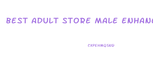 Best Adult Store Male Enhancement Pill