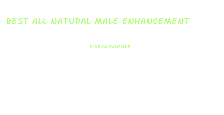 Best All Natural Male Enhancement