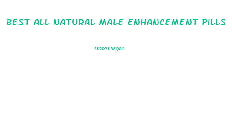 Best All Natural Male Enhancement Pills