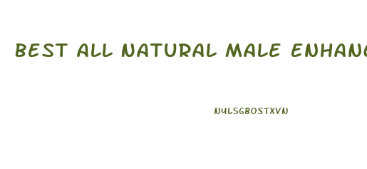 Best All Natural Male Enhancement