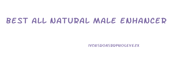 Best All Natural Male Enhancer