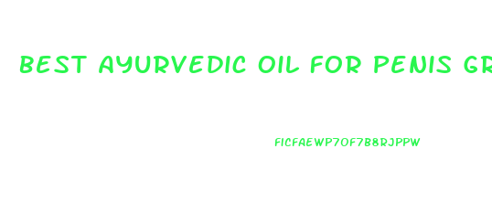 Best Ayurvedic Oil For Penis Growth
