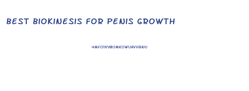 Best Biokinesis For Penis Growth