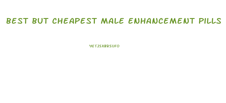 Best But Cheapest Male Enhancement Pills