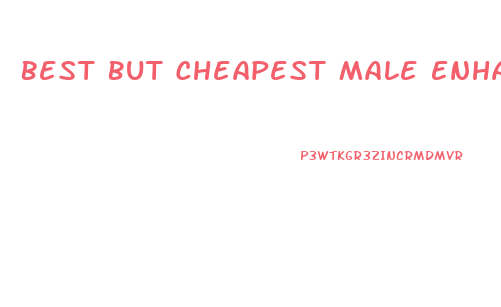 Best But Cheapest Male Enhancement Pills