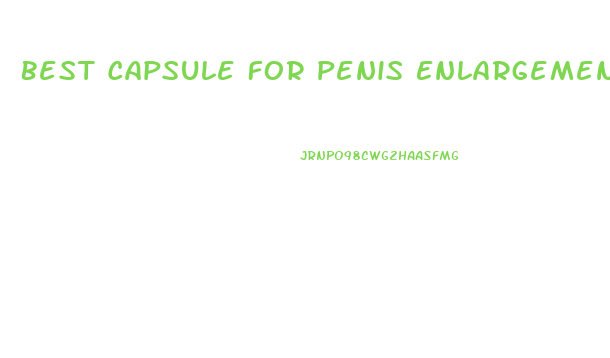 Best Capsule For Penis Enlargement
