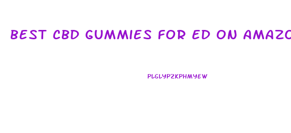 Best Cbd Gummies For Ed On Amazon