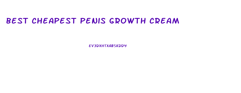 Best Cheapest Penis Growth Cream