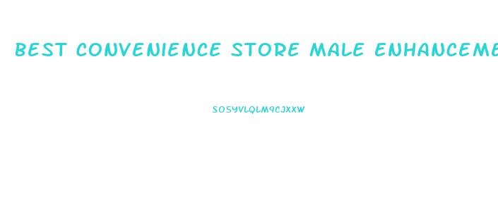 Best Convenience Store Male Enhancement Pills